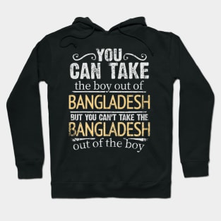 You Can Take The Boy Out Of Bangladesh But You Cant Take The Bangladesh Out Of The Boy - Gift for Bengali With Roots From Bangladesh Hoodie